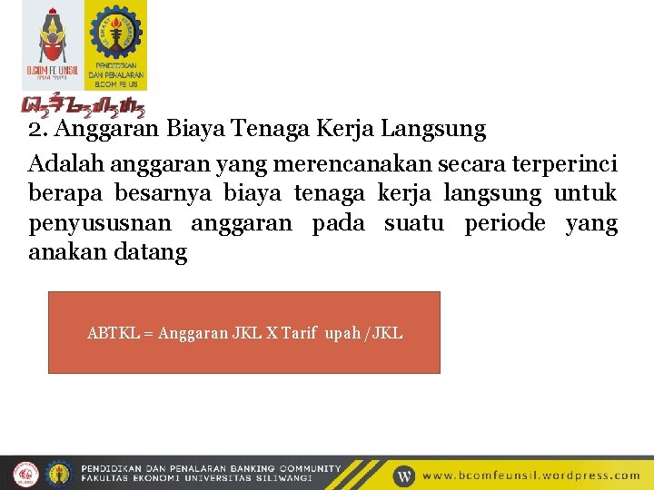 2. Anggaran Biaya Tenaga Kerja Langsung Adalah anggaran yang merencanakan secara terperinci berapa besarnya