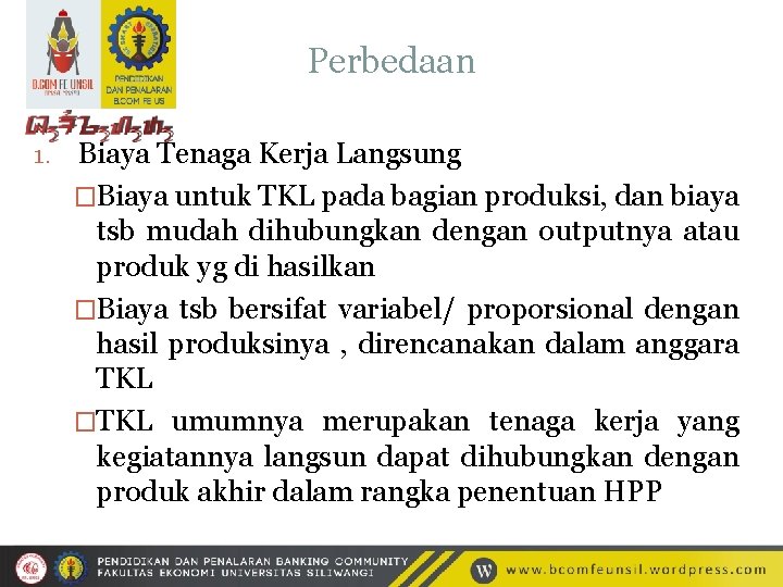 Perbedaan 1. Biaya Tenaga Kerja Langsung �Biaya untuk TKL pada bagian produksi, dan biaya