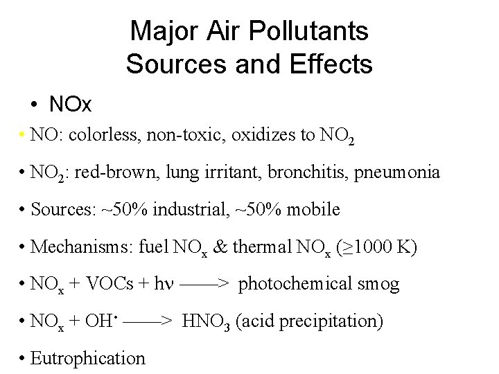 Major Air Pollutants Sources and Effects • NOx • NO: colorless, non-toxic, oxidizes to