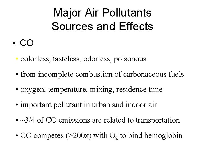 Major Air Pollutants Sources and Effects • CO • colorless, tasteless, odorless, poisonous •