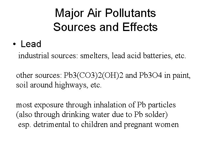 Major Air Pollutants Sources and Effects • Lead industrial sources: smelters, lead acid batteries,