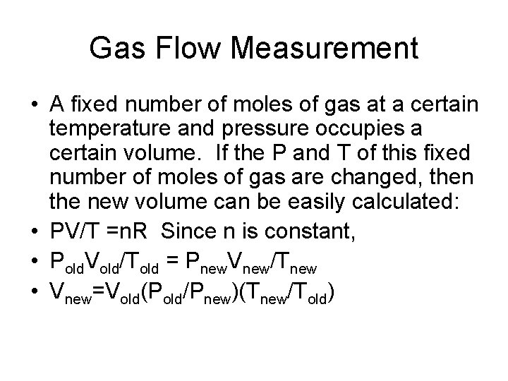 Gas Flow Measurement • A fixed number of moles of gas at a certain