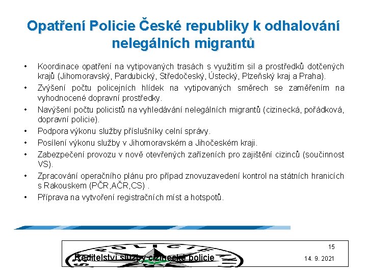 Opatření Policie České republiky k odhalování nelegálních migrantů • • Koordinace opatření na vytipovaných