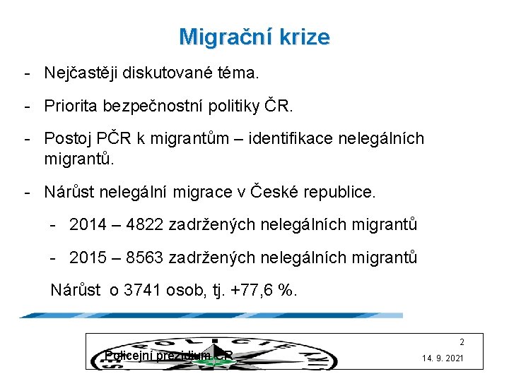Migrační krize - Nejčastěji diskutované téma. - Priorita bezpečnostní politiky ČR. - Postoj PČR