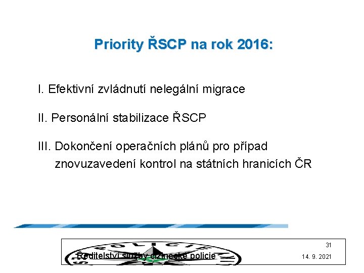 Priority ŘSCP na rok 2016: I. Efektivní zvládnutí nelegální migrace II. Personální stabilizace ŘSCP