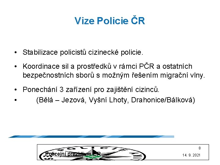 Vize Policie ČR • Stabilizace policistů cizinecké policie. • Koordinace sil a prostředků v