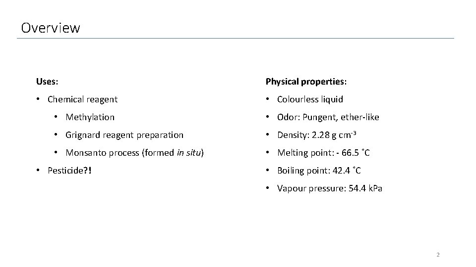 Overview Uses: Physical properties: • Chemical reagent • Colourless liquid • Methylation • Odor: