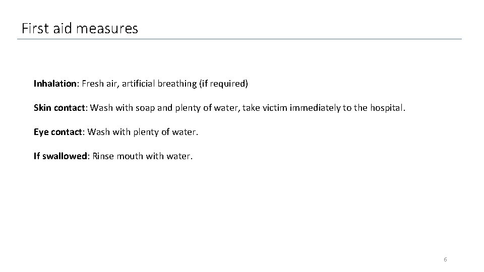 First aid measures Inhalation: Fresh air, artificial breathing (if required) Skin contact: Wash with