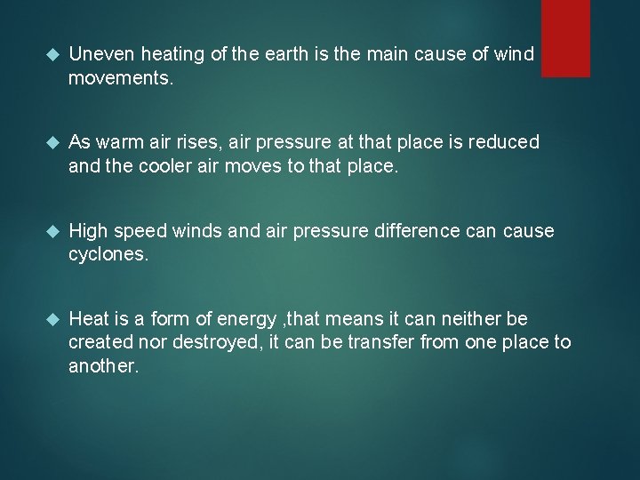  Uneven heating of the earth is the main cause of wind movements. As