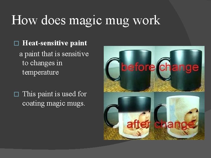 How does magic mug work Heat-sensitive paint a paint that is sensitive to changes