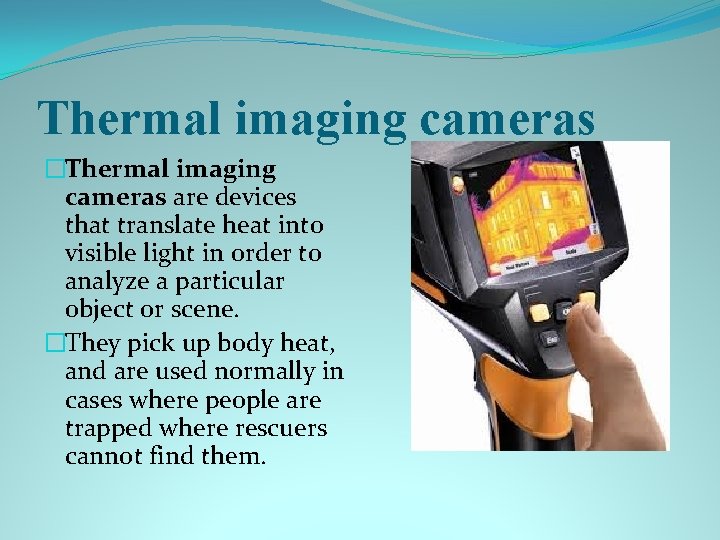 Thermal imaging cameras �Thermal imaging cameras are devices that translate heat into visible light