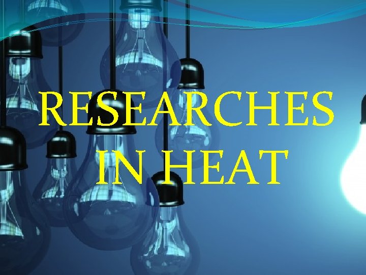 RESEARCHES IN HEAT 