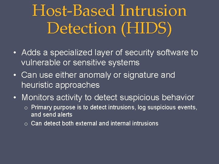 Host-Based Intrusion Detection (HIDS) • Adds a specialized layer of security software to vulnerable