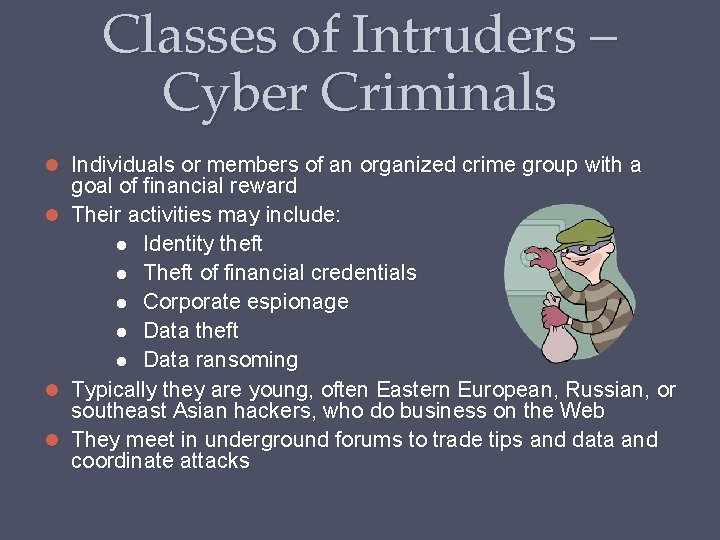 Classes of Intruders – Cyber Criminals Individuals or members of an organized crime group