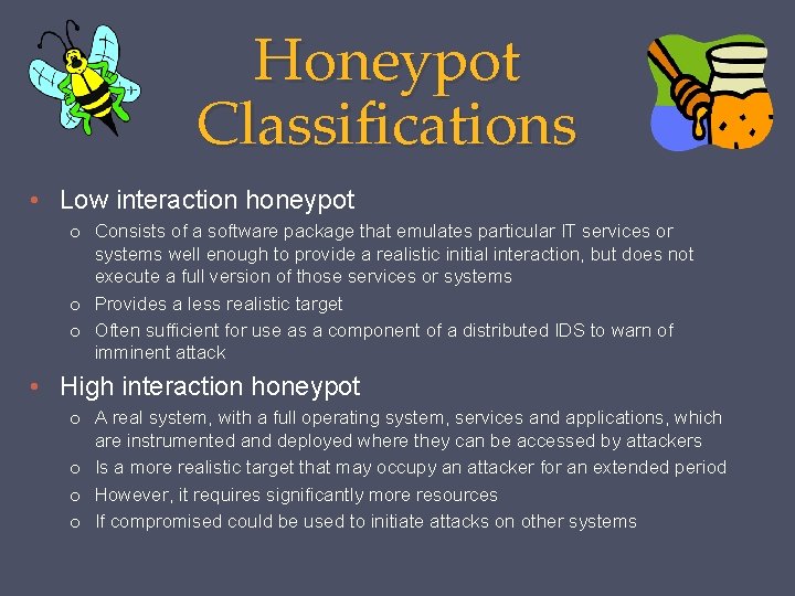 Honeypot Classifications • Low interaction honeypot o Consists of a software package that emulates