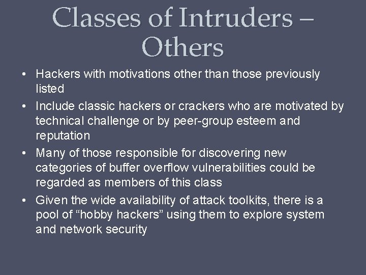 Classes of Intruders – Others • Hackers with motivations other than those previously listed