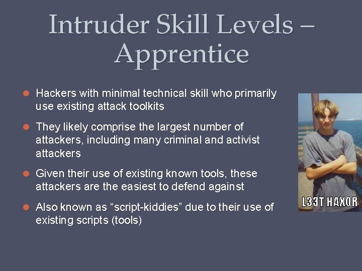 Intruder Skill Levels – Apprentice Hackers with minimal technical skill who primarily use existing