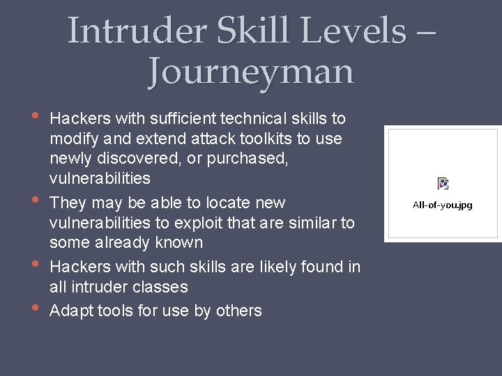 Intruder Skill Levels – Journeyman • • Hackers with sufficient technical skills to modify