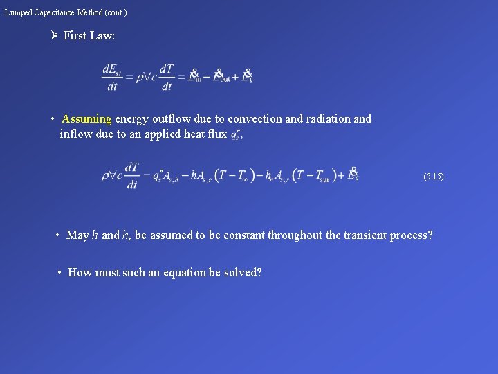 Lumped Capacitance Method (cont. ) Ø First Law: • Assuming energy outflow due to