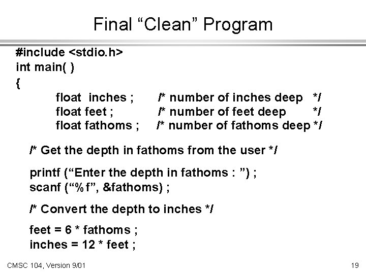 Final “Clean” Program #include <stdio. h> int main( ) { float inches ; float