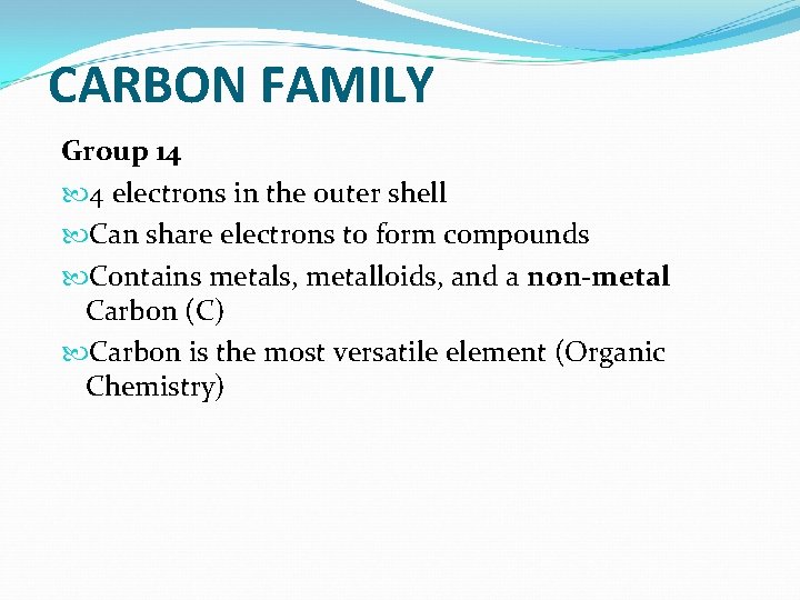 CARBON FAMILY Group 14 4 electrons in the outer shell Can share electrons to