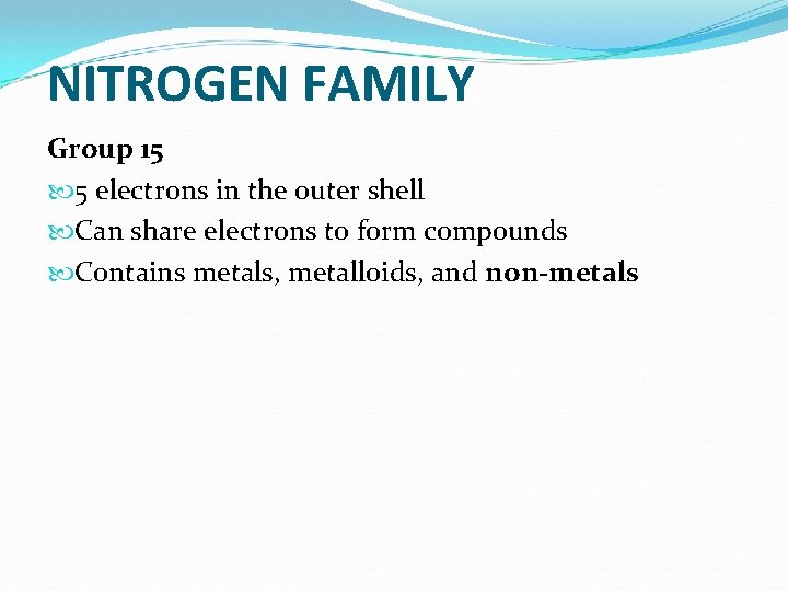 NITROGEN FAMILY Group 15 5 electrons in the outer shell Can share electrons to