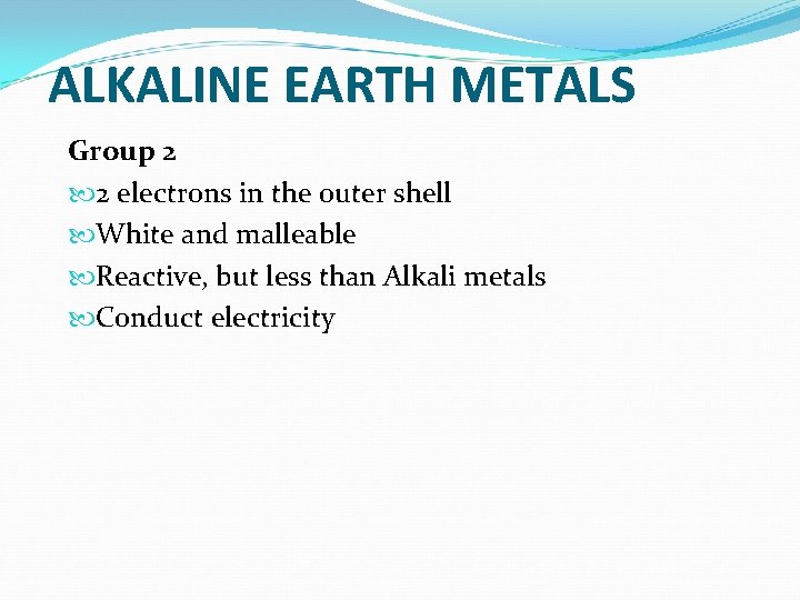 ALKALINE EARTH METALS Group 2 2 electrons in the outer shell White and malleable