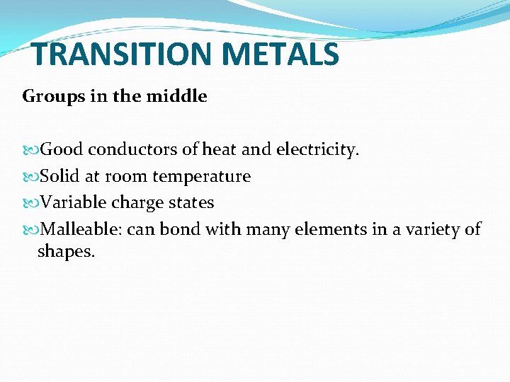 TRANSITION METALS Groups in the middle Good conductors of heat and electricity. Solid at