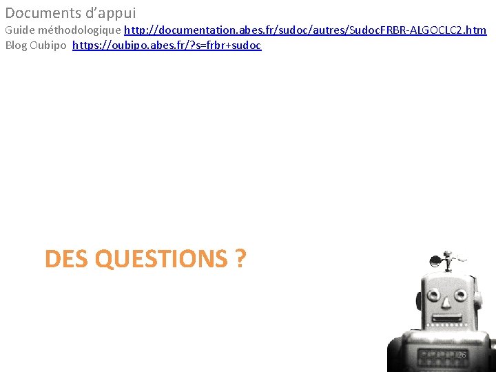 Documents d’appui Guide méthodologique http: //documentation. abes. fr/sudoc/autres/Sudoc. FRBR-ALGOCLC 2. htm Blog Oubipo https: