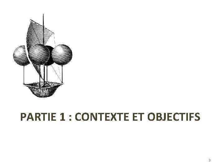 PARTIE 1 : CONTEXTE ET OBJECTIFS 3 