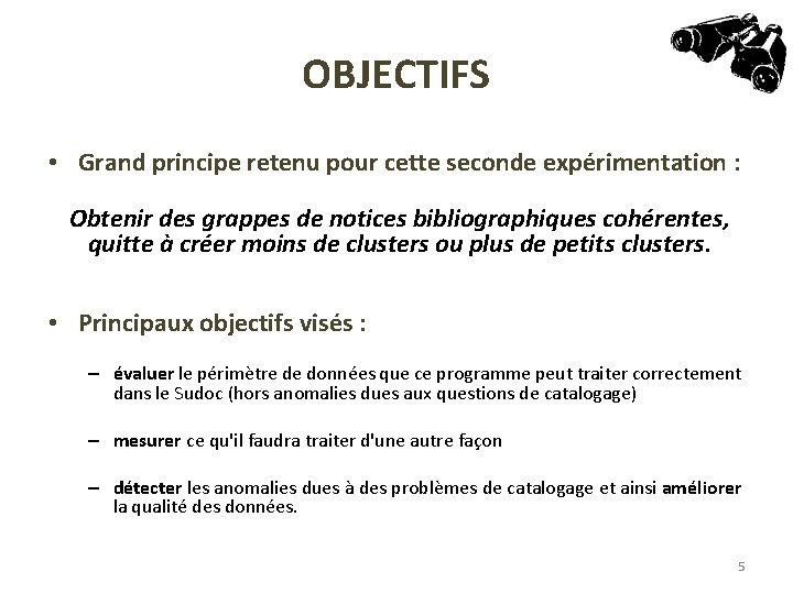 OBJECTIFS • Grand principe retenu pour cette seconde expérimentation : Obtenir des grappes de