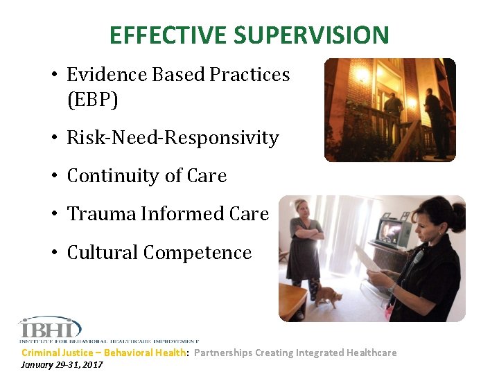 EFFECTIVE SUPERVISION • Evidence Based Practices (EBP) • Risk-Need-Responsivity • Continuity of Care •