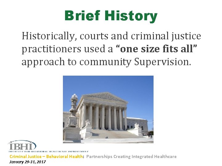 Brief History Historically, courts and criminal justice practitioners used a “one size fits all”