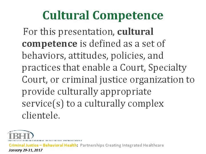 Cultural Competence For this presentation, cultural competence is defined as a set of behaviors,