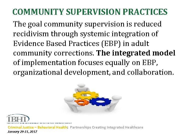 COMMUNITY SUPERVISION PRACTICES The goal community supervision is reduced recidivism through systemic integration of