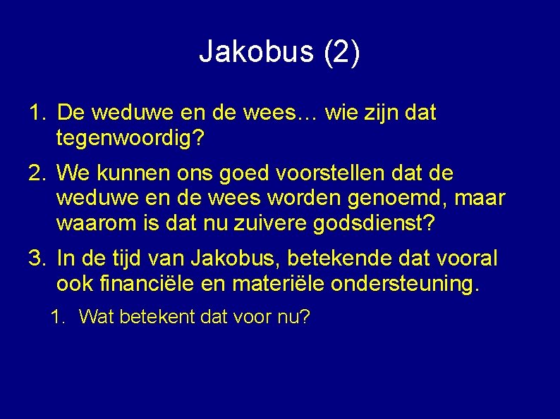 Jakobus (2) 1. De weduwe en de wees… wie zijn dat tegenwoordig? 2. We