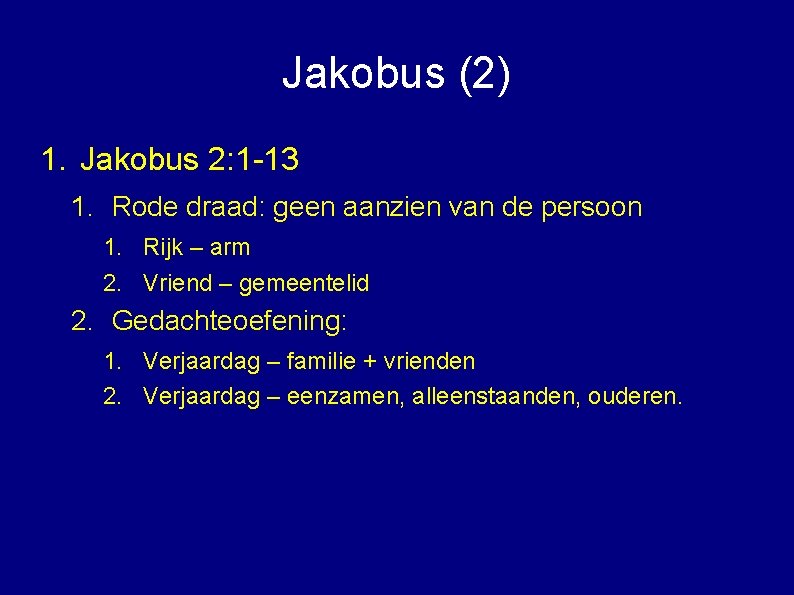 Jakobus (2) 1. Jakobus 2: 1 -13 1. Rode draad: geen aanzien van de