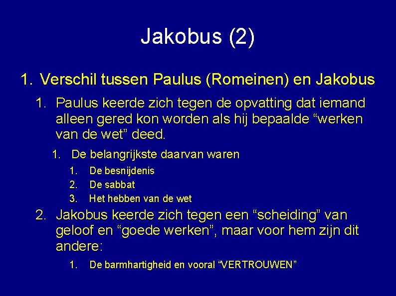 Jakobus (2) 1. Verschil tussen Paulus (Romeinen) en Jakobus 1. Paulus keerde zich tegen