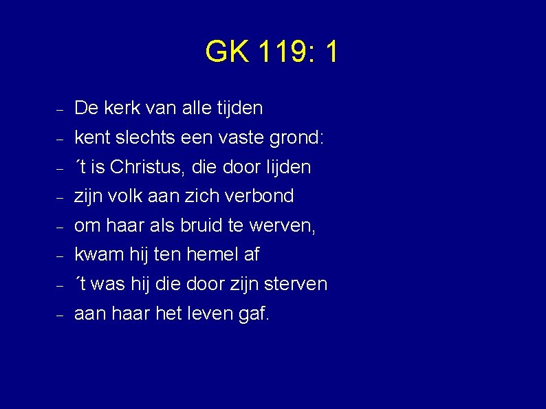 GK 119: 1 De kerk van alle tijden kent slechts een vaste grond: ´t