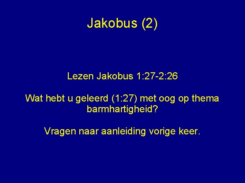 Jakobus (2) Lezen Jakobus 1: 27 -2: 26 Wat hebt u geleerd (1: 27)