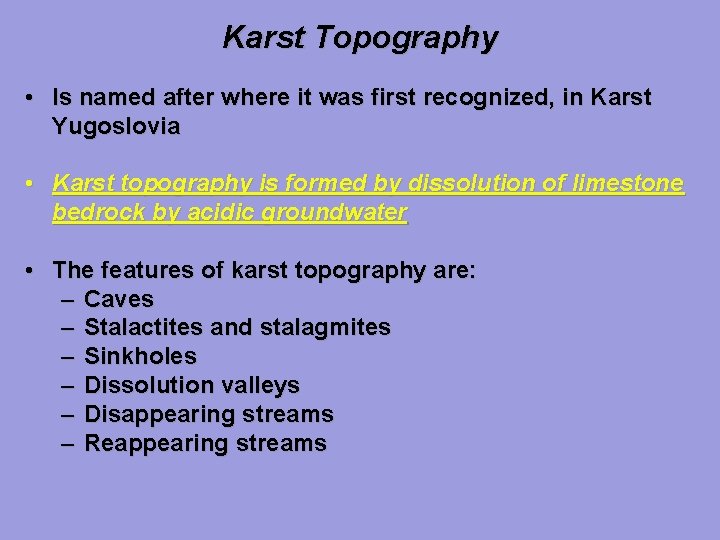 Karst Topography • Is named after where it was first recognized, in Karst Yugoslovia