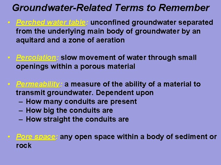 Groundwater-Related Terms to Remember • Perched water table: unconfined groundwater separated from the underlying