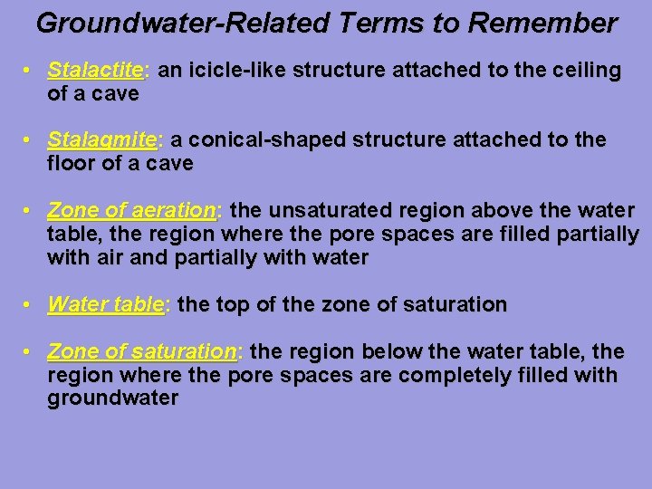 Groundwater-Related Terms to Remember • Stalactite: an icicle-like structure attached to the ceiling of