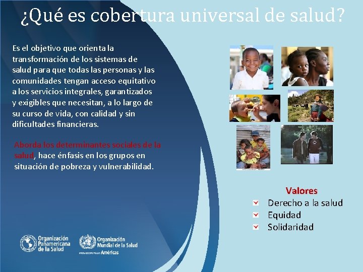 ¿Qué es cobertura universal de salud? Es el objetivo que orienta la transformación de