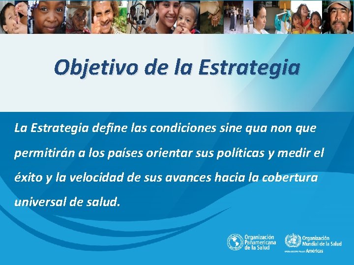 Objetivo de la Estrategia La Estrategia define las condiciones sine qua non que permitirán