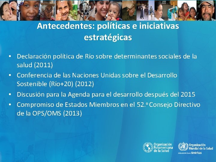 Antecedentes: políticas e iniciativas estratégicas • Declaración política de Río sobre determinantes sociales de