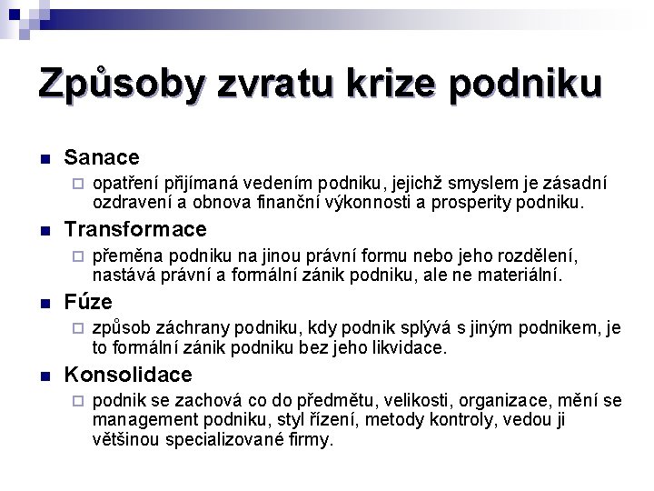 Způsoby zvratu krize podniku n Sanace ¨ n Transformace ¨ n přeměna podniku na