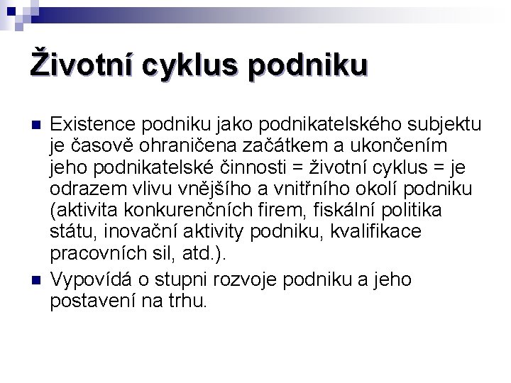 Životní cyklus podniku n n Existence podniku jako podnikatelského subjektu je časově ohraničena začátkem