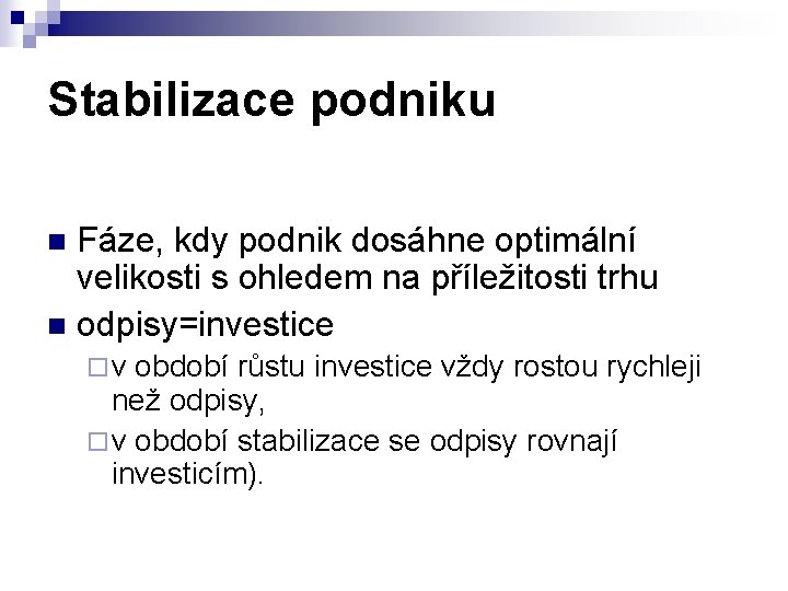 Stabilizace podniku Fáze, kdy podnik dosáhne optimální velikosti s ohledem na příležitosti trhu n