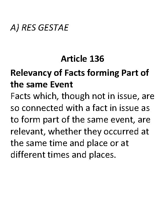 A) RES GESTAE Article 136 Relevancy of Facts forming Part of the same Event